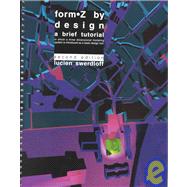 Form Z by Design : A Brief Tutorial,9780875639437