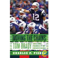 Moving the Chains: Tom Brady and the Pursuit of Everything