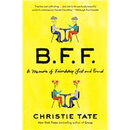BFF A Memoir of Friendship Lost and Found