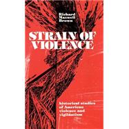 Strain of Violence Historical Studies of American Violence and Vigilantism