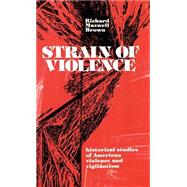 Strain of Violence Historical Studies of American Violence and Vigilantism