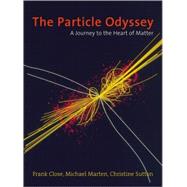 The Particle Odyssey A Journey to the Heart of Matter