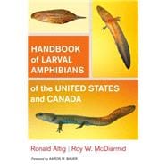 Handbook of Larval Amphibians of the United States and Canada