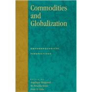 Commodities and Globalization Anthropological Perspectives,9780847699438