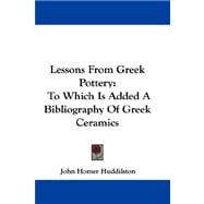 Lessons from Greek Pottery : To Which is Added a Bibliography of Greek Ceramics