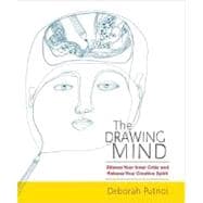 The Drawing Mind Silence Your Inner Critic and Release Your Creative Spirit