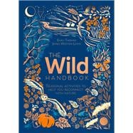 The Wild Handbook Seasonal Activities to Help You Reconnect with Nature