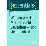 Warum wir die Medien nicht verstehen - und sie uns nicht