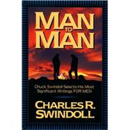 Man to Man : Chuck Swindoll Selects His Most Significant Writings for Men