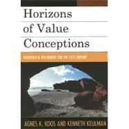 Horizons of Value Conceptions Axiological Discourses for the 21st Century