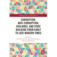 Corruption, Anti-Corruption, Vigilance, and State Building from Early to Late Modern Times