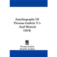 Autobiography of Thomas Guthrie V1 : And Memoir (1874)