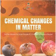 Chemical Changes in Matter | Matter Books for Kids Grade 4 | Children's Physics Books