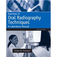 Exercises in Oral Radiography Techniques A Laboratory Manual for Essentials of Dental Radiography