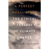 A Perfect Moral Storm The Ethical Tragedy of Climate Change