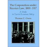 The Corporation under Russian Law, 1800â€“1917: A Study in Tsarist Economic Policy