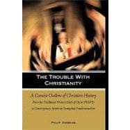 The Trouble With Christianity: A Concise Outline of Christian History: from the Traditional Western Birth of Christ (Pbuh) to Contemporary American Evangelical Fundamentalism