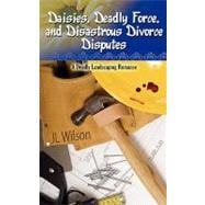 Daisies, Deadly Force, and Disastrous Divorce Disputes