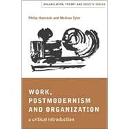 Work, Postmodernism and Organization : A Critical Introduction