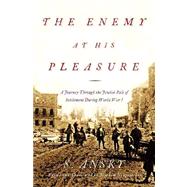 The Enemy at His Pleasure; A Journey Through the Jewish Pale of Settlement During World War I