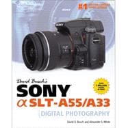 David Busch’s Sony Alpha SLT-A55/A33 Guide to Digital Photography