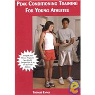 Peak Conditioning Training for Young Athletes: Strength And Fitness Programs Specifically Designed For 8- To 17-Year-Old Athletes