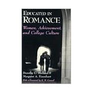 Educated in Romance : Women, Achievement, and College Culture