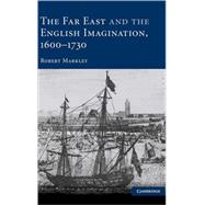 The Far East and the English Imagination, 1600â€“1730