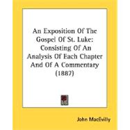 An Exposition Of The Gospel Of St. Luke: Consisting of an Analysis of Each Chapter and of a Commentary 1887