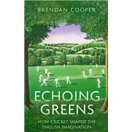 Echoing Greens Cricket and the English Imagination