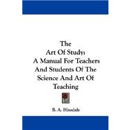 The Art of Study: A Manual for Teachers and Students of the Science and Art of Teaching