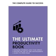 The Ultimate Productivity Book Manage your Time, Increase your Efficiency, Get Things Done
