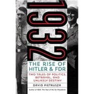 1932 The Rise of Hitler and FDR—Two Tales of Politics, Betrayal, and Unlikely Destiny