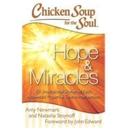 Chicken Soup for the Soul: Hope & Miracles 101 Inspirational Stories of Faith, Answered Prayers, and Divine Intervention