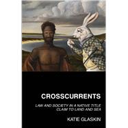 Crosscurrents Law and Society in a Native Title Claim to Land and Sea