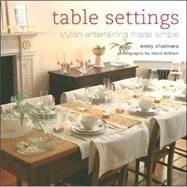 Table Settings : Stylish Entertaining Made Simple