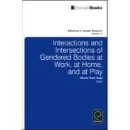 Interactions and Intersections of Gendered Bodies at Work, at Home, and at Play