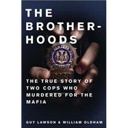 The Brotherhoods; The True Story of Two Cops Who Murdered for the Mafia