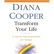 Transform Your Life : A Step-by-Step Programme for Change