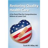 Restoring Quality Health Care A Six-Point Plan for Comprehensive Reform at Lower Cost