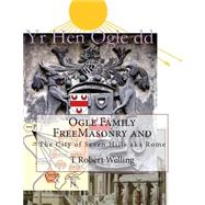 Ogle Family Freemasonry and the City of Seven Hills Aka Rome