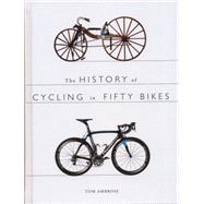 The History of Cycling in Fifty Bikes