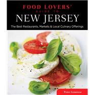 Food Lovers' Guide to® New Jersey The Best Restaurants, Markets & Local Culinary Offerings,9780762779444