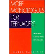 More Monologues for Teenagers : Contemporary Scene-Study Pieces for Young Actors