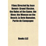 Films Directed by Jean Renoir : Grand Illusion, the Rules of the Game, the River, the Woman on the Beach, la Bête Humaine, Partie de Campagne
