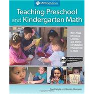 Teaching Preschool and Kindergarten Math More Than 175 Ideas, Lessons, and Videos for Building Foundations in Math, A Multimedia Professional Learning Resource