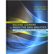 Fundamentals of Machine Learning for Predictive Data Analytics Algorithms, Worked Examples, and Case Studies