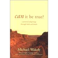 Can It Be True?: A Personal Pilgrimage Through Faith and Doubt