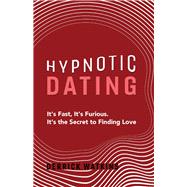 Hypnotic Dating It's Fast, It's Furious. It's the Secret to Finding Love