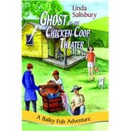 Ghost of the Chicken Coop Theater : A Bailey Fish Adventure